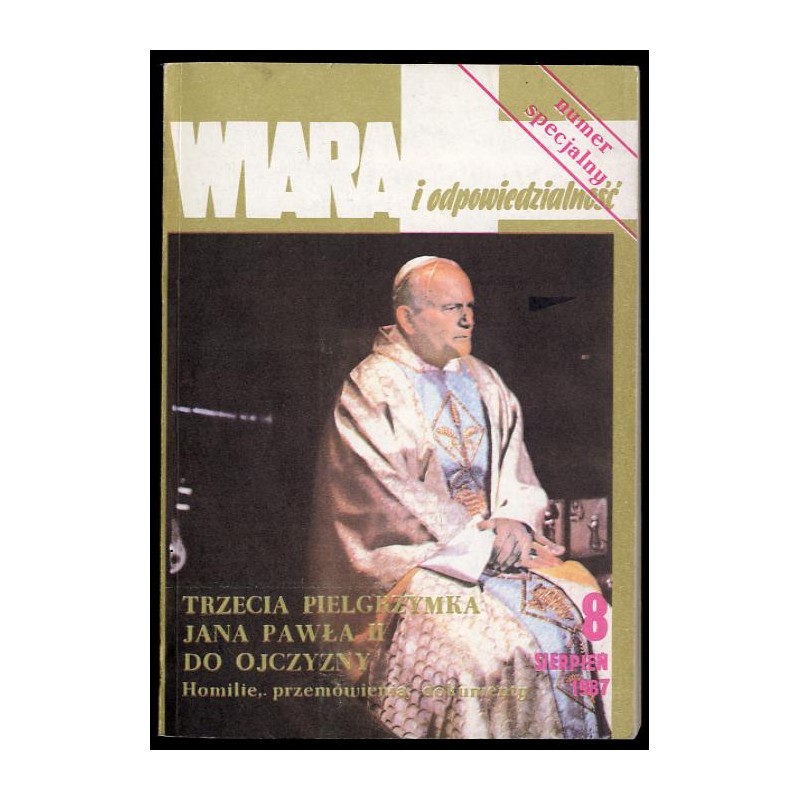 Wiara i Odpowiedzialność. 1987. Nr 8 (11) [Numer specjalny: Trzecia pielgrzymka Jana Pawła II do Ojczyzny. Homilie, przemówienia