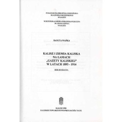 Kalisz i ziemia kaliska na łamach "Gazety Kaliskiej" w latach 1893-1914. Bibliografia