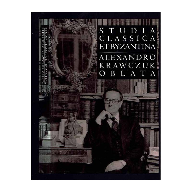 Studia classica et byzantina Alexandro Krawczuk oblata