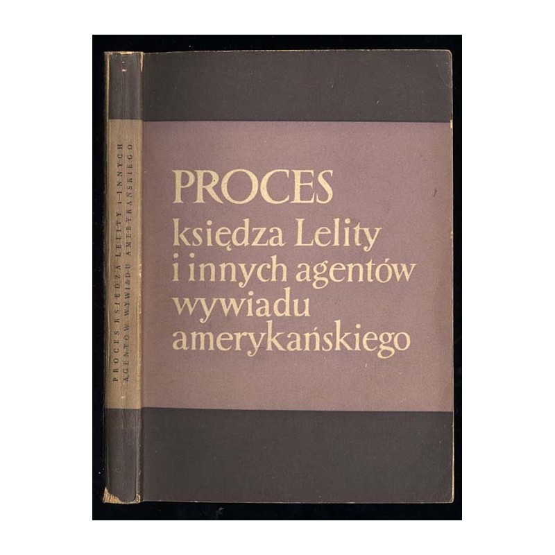 Proces księdza Lelity i innych agentów wywiadu amerykańskiego. Stenogram procesu odbytego przed Rejonowym Sądem Wojskowym w Krak