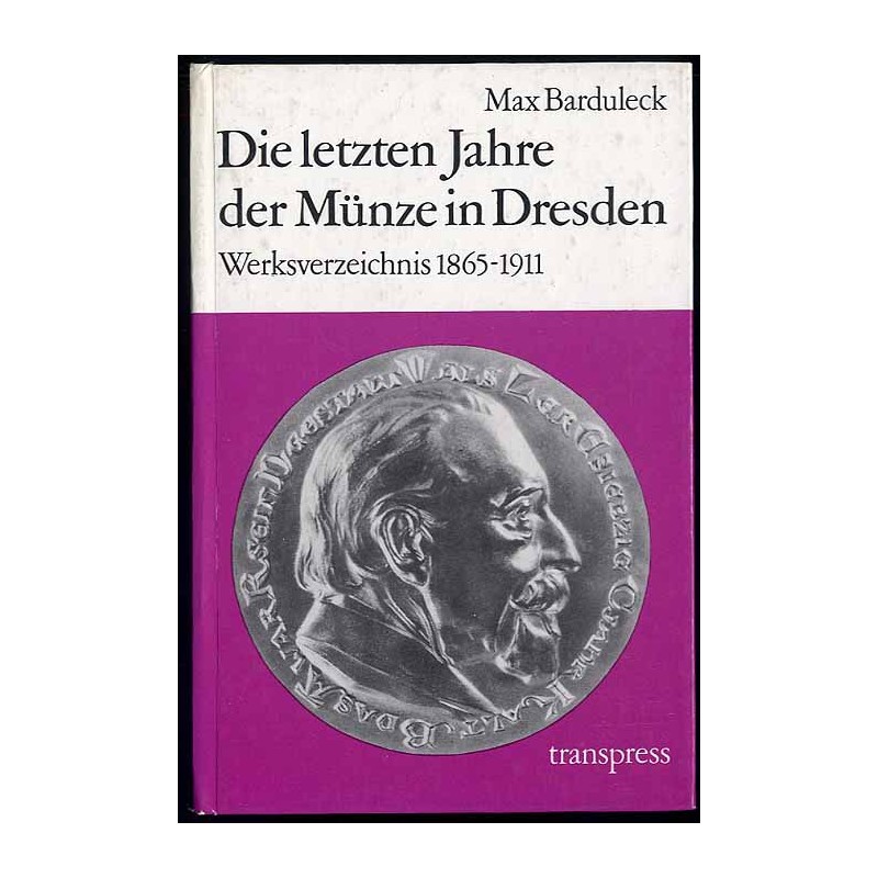 Die letzten Jahre der Münze in Dresden. Werksverzeichnis 1865 bis 1911