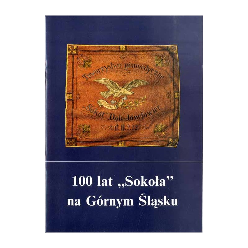 100 lat "Sokoła" na Górnym Śląsku. Katalog wystawy