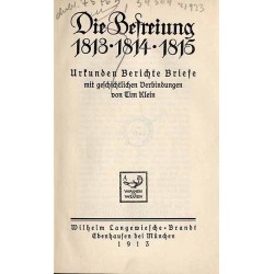 Die Befreiung, 1813, 1814, 1815. Urkunden, Berichte, Briefe, mit geschichtlichen Verbindungen