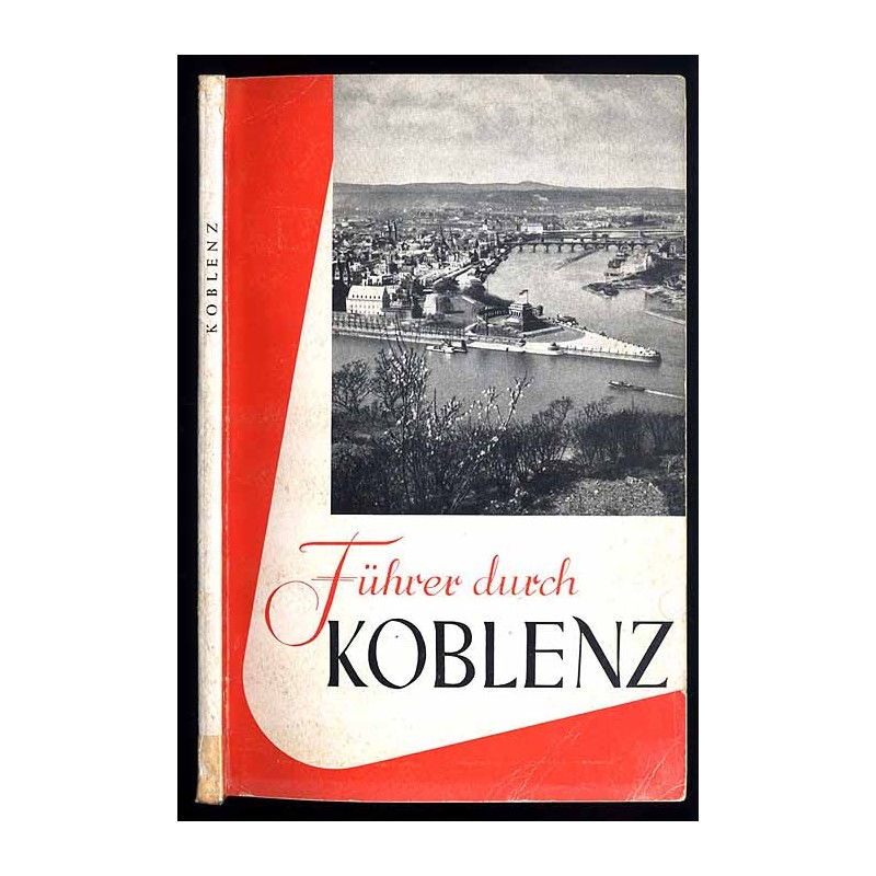 Koblenz. Ein Führer durch die Rhein-Mosel-Stadt und ihre Umgebung
