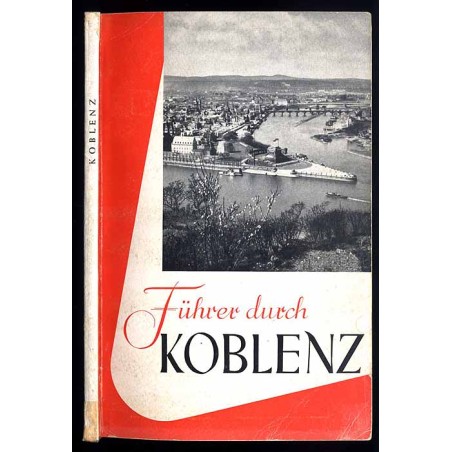 Koblenz. Ein Führer durch die Rhein-Mosel-Stadt und ihre Umgebung