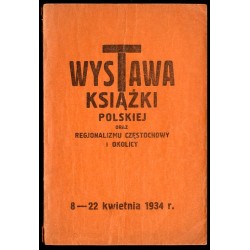 Wystawa książki polskiej oraz regjonalizmu Częstochowy i okolicy. 8-22 kwietnia 1934 r