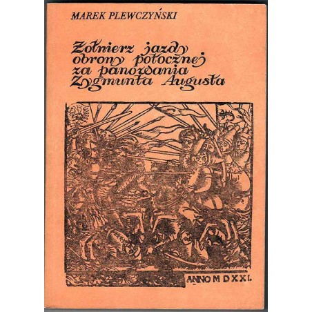 Żołnierz jazdy obrony potocznej za czasów Zygmunta Augusta. Studia nad zawodem wojskowym w XVI w