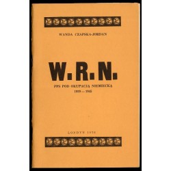 W.R.N. [Wolność, Równość, Niepodległość]. PPS [Polska Partia Socjalistyczna] pod okupacją niemiecką 1939-1945