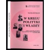 W kręgu polityki i władzy. Polskie środowiska przywódcze górnośląskiego obszaru plebiscytowego z lat 1921-1939
