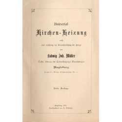 Universal Kirchen-Heizung nebst einer Zeichnung zur Veranschaulichung der Anlage von Ludwig Joh. Müller
