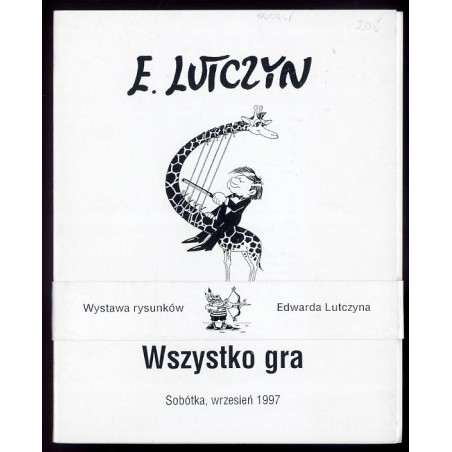 E. Lutczyn czyli wszystko gra. Wystawa rysunków Edwarda Lutczyna