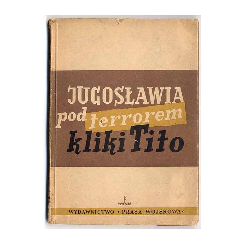 Jugosławia pod terrorem kliki Tito