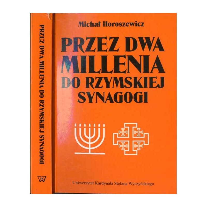 Przez dwa millenia do rzymskiej synagogi. Szkice o ewolucji postawy Kościoła katolickiego wobec Żydów i judaizmu