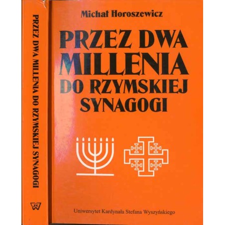 Przez dwa millenia do rzymskiej synagogi. Szkice o ewolucji postawy Kościoła katolickiego wobec Żydów i judaizmu