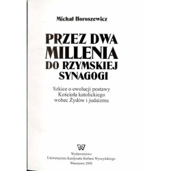 Przez dwa millenia do rzymskiej synagogi. Szkice o ewolucji postawy Kościoła katolickiego wobec Żydów i judaizmu