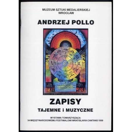 Andrzej Pollo. Zapisy tajemne i muzyczne. [Wystawa towarzysząca 34 Międzynarodowemu Festiwalowi Wratislavia Cantans 1999]