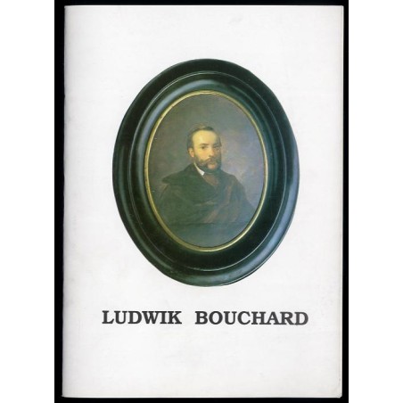 Ludwik Bouchard 1828-1912. Katalog wystawy malarstwa i rysunku