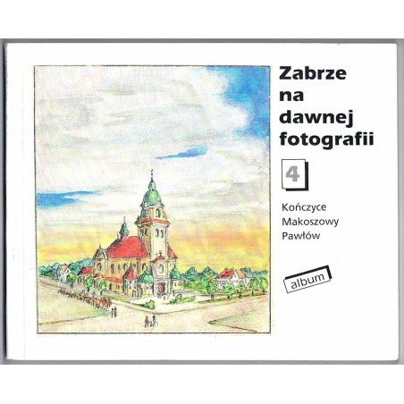 Zabrze na dawnej fotografii 4. (Kończyce, Makoszowy, Pawłów)