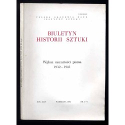 Biuletyn Historii Sztuki. R. 44 (1982). Nr 1-4. Wykaz zawartości pisma 1932-1981