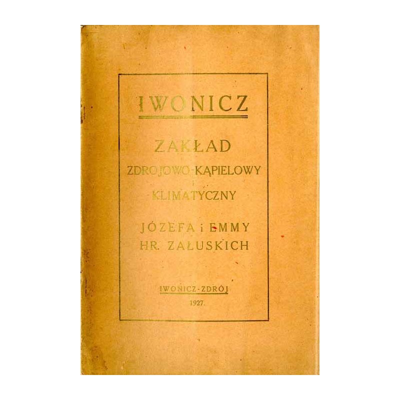 Iwonicz. Zakład zdrojowo-kąpielowy i klimatyczny Józefa i Emmy hr. Załuskich