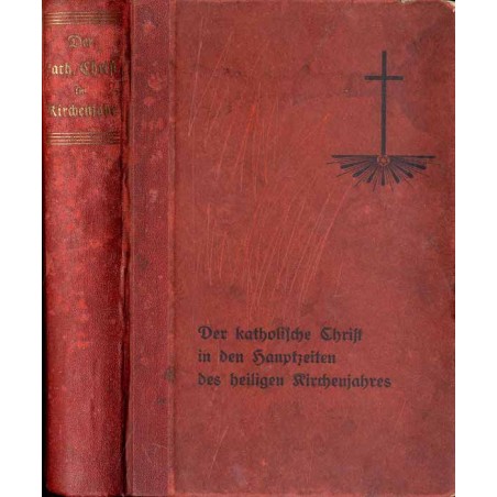 Der katholische Christ in den Hauptzeiten des heiligen Kirchenjahres. Ein Beitrag zur Förderung der katholischen Aktion