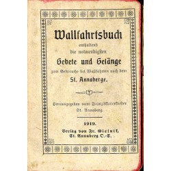 Wallfahrtsbuch enthaltend die notwendigsten Gebete und Gesänge zum Gebrauche bei Wallfahrten nach dem St. Annaberge