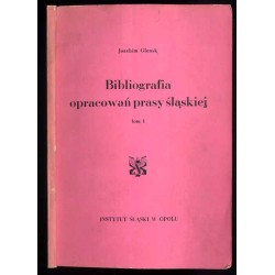 Bibliografia opracowań prasy śląskiej. T.1: Do roku 1945