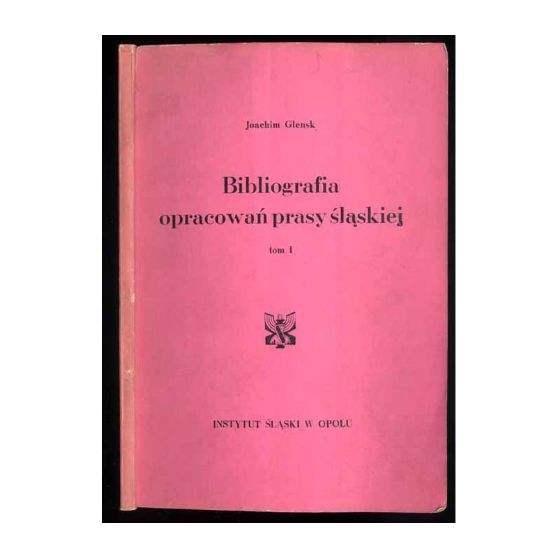 Bibliografia opracowań prasy śląskiej. T.1: Do roku 1945