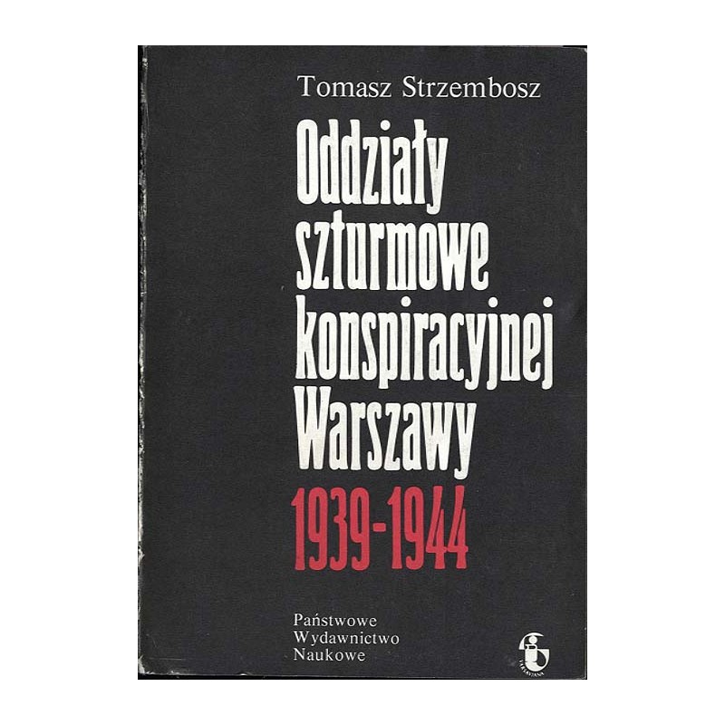 Oddziały szturmowe konspiracyjnej Warszawy 1939-1944