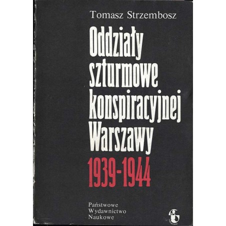 Oddziały szturmowe konspiracyjnej Warszawy 1939-1944
