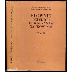 Słownik polskich towarzystw naukowych. T.3: Towarzystwa upowszechniające naukę działające obecnie w Polsce