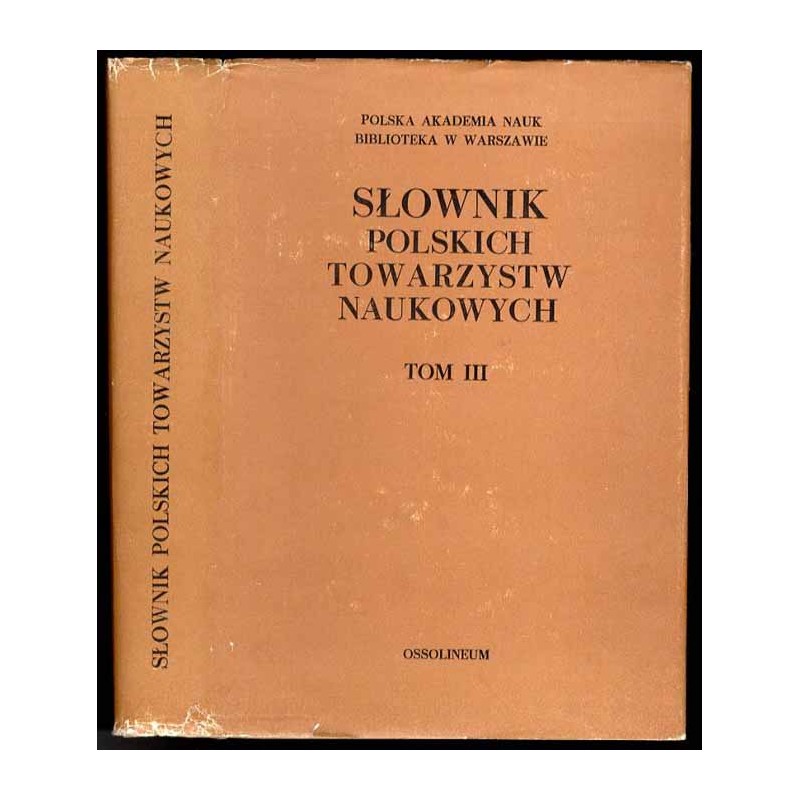 Słownik polskich towarzystw naukowych. T.3: Towarzystwa upowszechniające naukę działające obecnie w Polsce