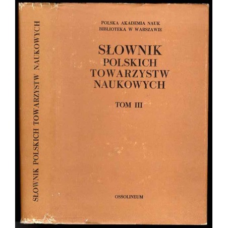 Słownik polskich towarzystw naukowych. T.3: Towarzystwa upowszechniające naukę działające obecnie w Polsce