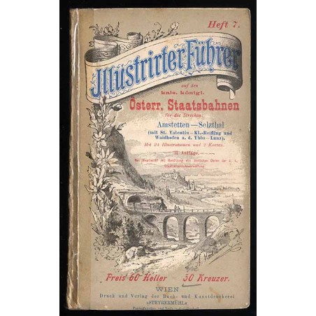 Illustrierter Führer auf den k.k. Österr. Staatsbahnen für die Strecken: Amstetten, Kl. Reifling, Hieflau, Admont, Selzthal und