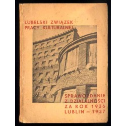 Sprawozdanie z Działalności za Rok 1936. Lubelski Związek Pracy Kulturalnej