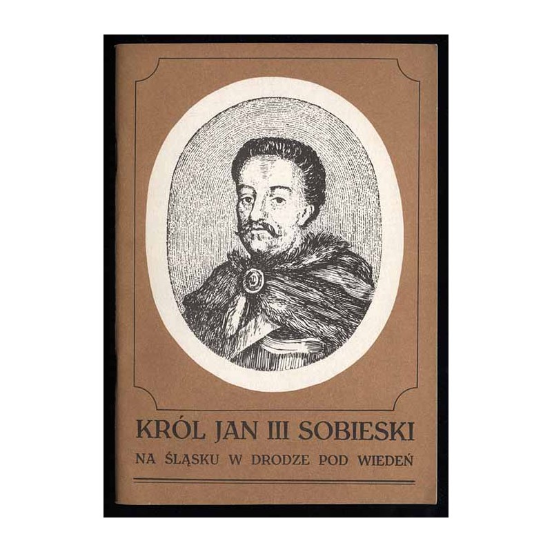 Król Jan III Sobieski na Śląsku w drodze pod Wiedeń