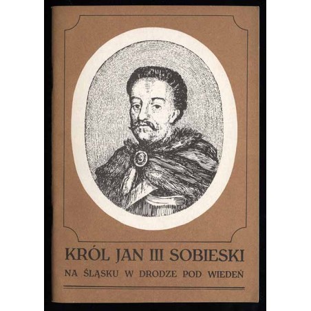 Król Jan III Sobieski na Śląsku w drodze pod Wiedeń