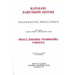 Katalog zabytków sztuki. Seria nowa. T.4: Województwo wrocławskie. Z.3: Milicz, Żmigród, Twardogóra i okolice