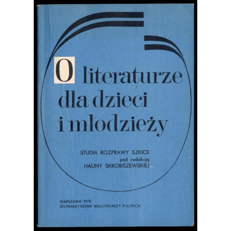 O literaturze dla dzieci i młodzieży. Studia, rozprawy, szkice
