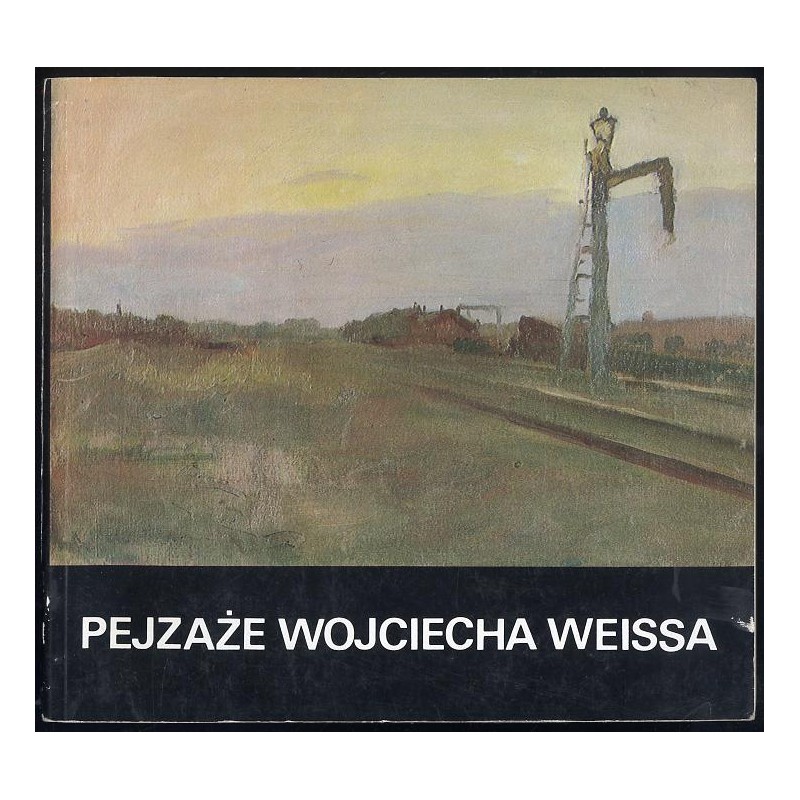 Pejzaże Wojciecha Weissa
