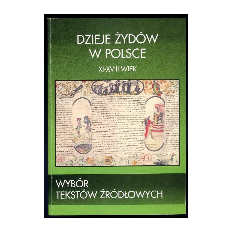 Dzieje Żydów w Polsce. Wybór tekstów źródłowych XI-XVIII wiek