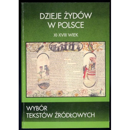 Dzieje Żydów w Polsce. Wybór tekstów źródłowych XI-XVIII wiek