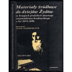 Materiały źródłowe do dziejów Żydów w księgach grodzkich dawnego województwa krakowskiego z lat 1674-1696. T. 1. Lata 1674-1683
