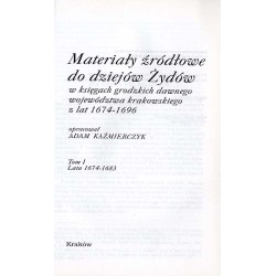 Materiały źródłowe do dziejów Żydów w księgach grodzkich dawnego województwa krakowskiego z lat 1674-1696. T. 1. Lata 1674-1683