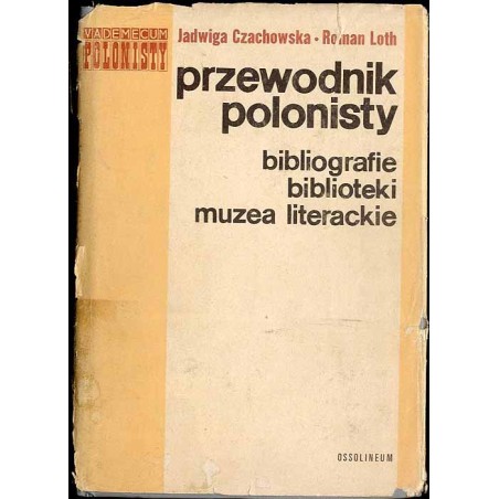 Przewodnik polonisty. Bibliografie, słowniki, biblioteki, muzea literackie