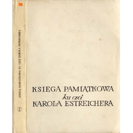 Księga pamiątkowa ku czci Karola Estreichera 1827-1908. Studia i rozprawy