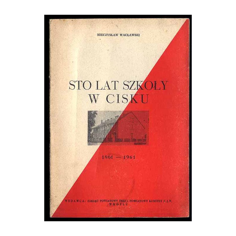 Sto lat szkoły w Cisku 1861-1961