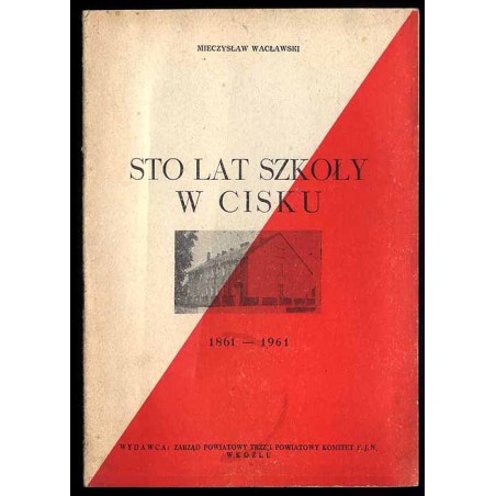 Sto lat szkoły w Cisku 1861-1961