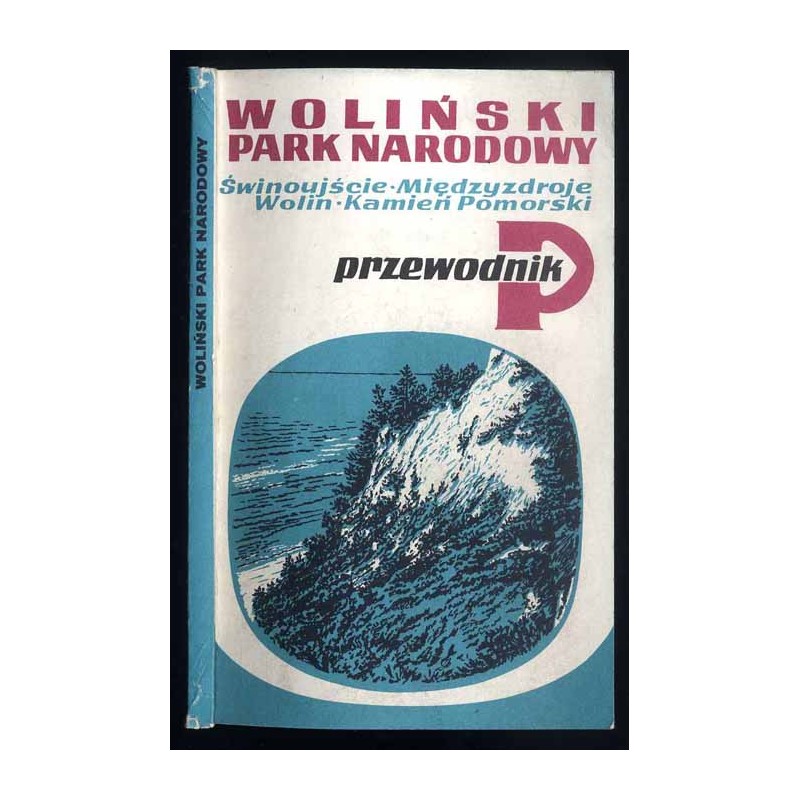 Woliński Park Narodowy. Świnoujście-Międzyzdroje-Wolin-Kamień Pomorski. Przewodnik