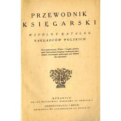 Przewodnik Księgarski. Wspólny katalog nakładców polskich, firm wydawniczych, władz i urzędów państwowych i komunalnych, instytu